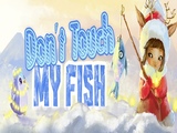 Play Dont Touch My Fish